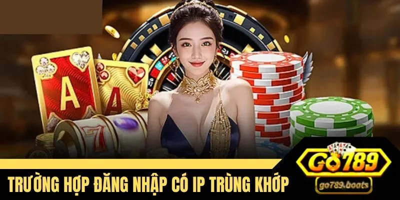 Trường hợp mọi người đăng nhập mà xuất hiện IP trùng lặp
